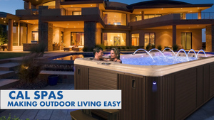 Making Outdoor Living Easy - Cal Spas and Cal Flame Home
                Resort Products